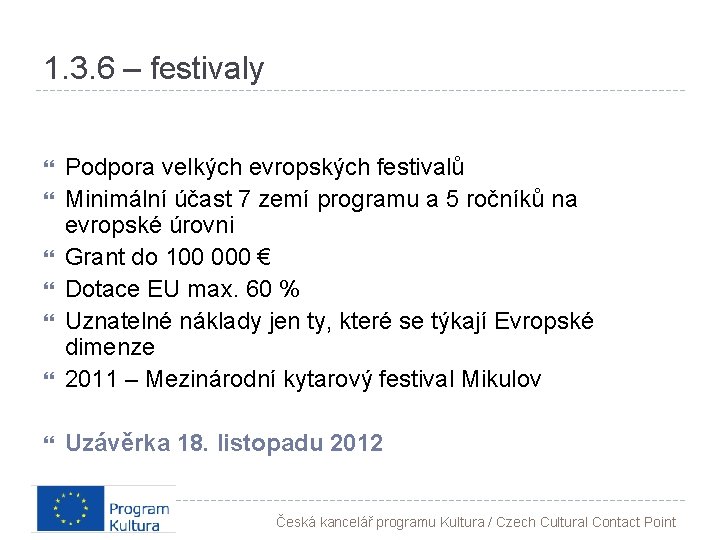 1. 3. 6 – festivaly Podpora velkých evropských festivalů Minimální účast 7 zemí programu