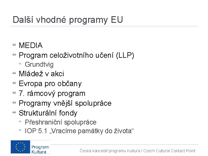 Další vhodné programy EU MEDIA Program celoživotního učení (LLP) Grundtvig Mládež v akci Evropa