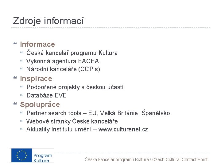 Zdroje informací Informace Inspirace Česká kancelář programu Kultura Výkonná agentura EACEA Národní kanceláře (CCP’s)