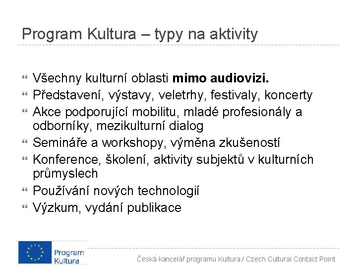 Program Kultura – typy na aktivity Všechny kulturní oblasti mimo audiovizi. Představení, výstavy, veletrhy,