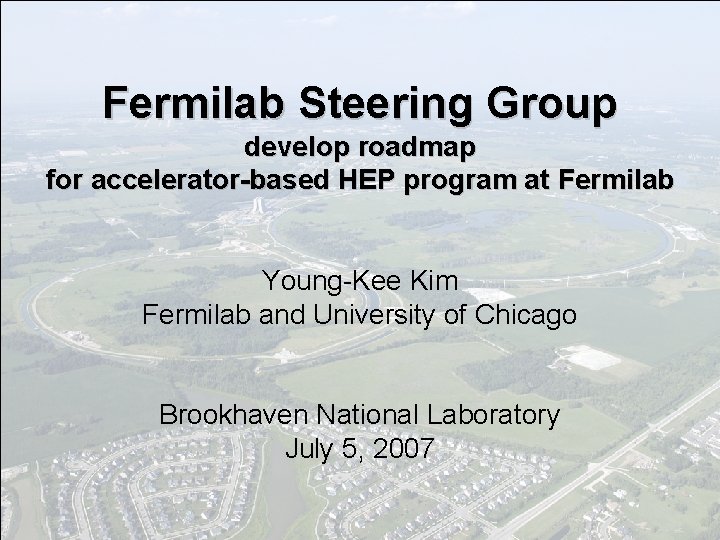 Fermilab Steering Group develop roadmap for accelerator-based HEP program at Fermilab Young-Kee Kim Fermilab