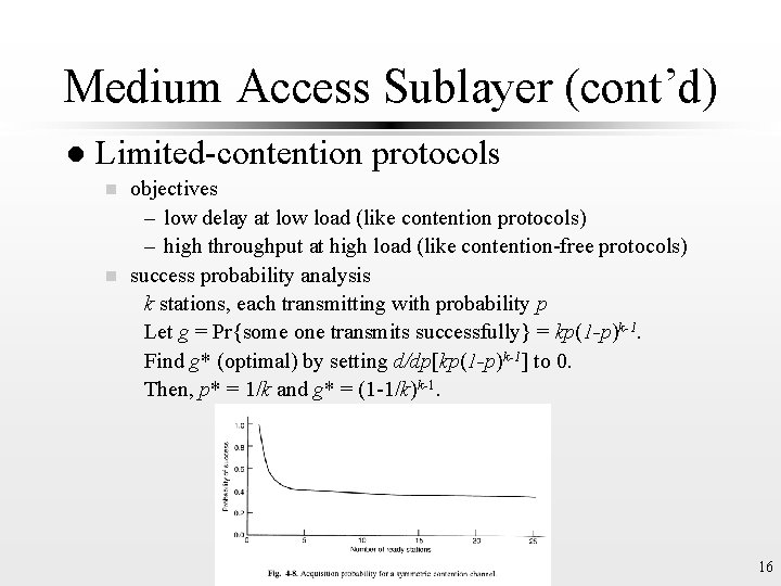 Medium Access Sublayer (cont’d) l Limited-contention protocols objectives – low delay at low load