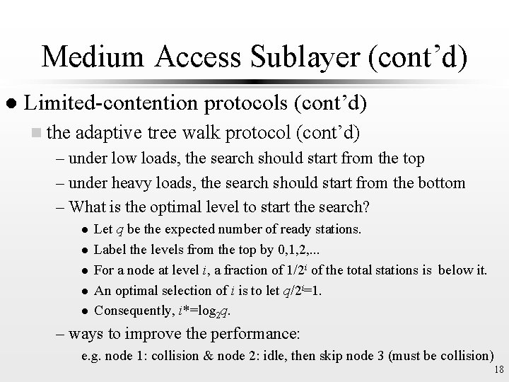 Medium Access Sublayer (cont’d) l Limited-contention protocols (cont’d) n the adaptive tree walk protocol