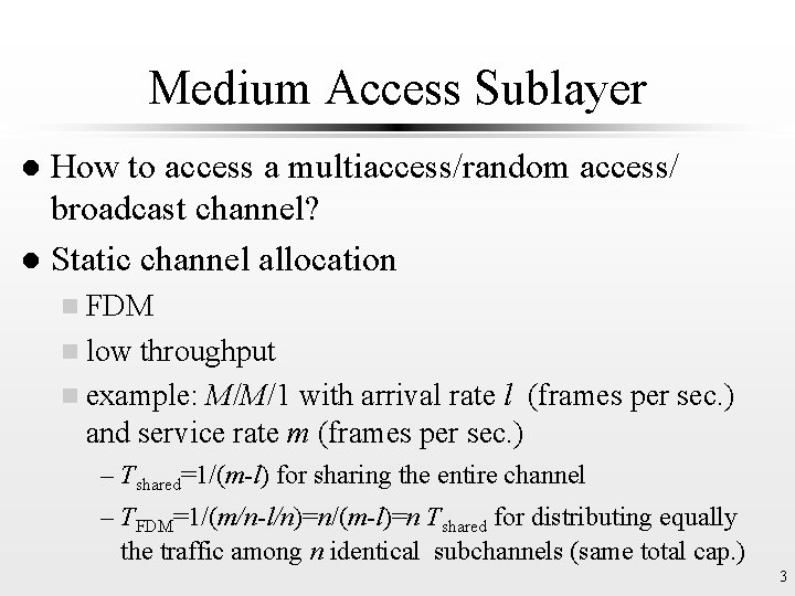 Medium Access Sublayer How to access a multiaccess/random access/ broadcast channel? l Static channel