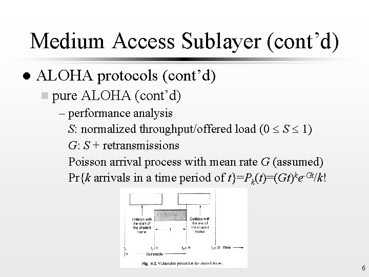 Medium Access Sublayer (cont’d) l ALOHA protocols (cont’d) n pure ALOHA (cont’d) – performance