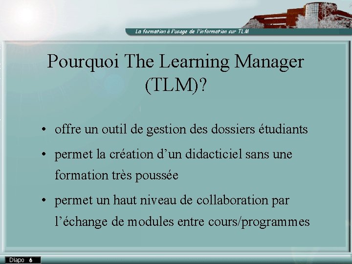 Pourquoi The Learning Manager (TLM)? • offre un outil de gestion des dossiers étudiants