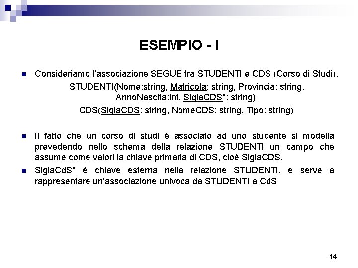 ESEMPIO - I n Consideriamo l’associazione SEGUE tra STUDENTI e CDS (Corso di Studi).