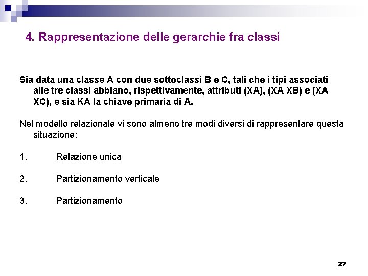 4. Rappresentazione delle gerarchie fra classi Sia data una classe A con due sottoclassi