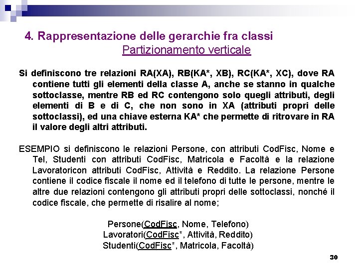 4. Rappresentazione delle gerarchie fra classi Partizionamento verticale Si definiscono tre relazioni RA(XA), RB(KA*,