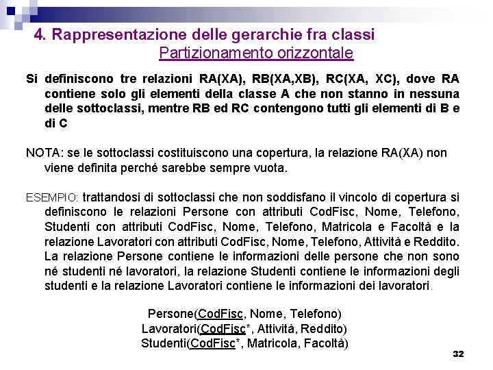 4. Rappresentazione delle gerarchie fra classi Partizionamento orizzontale Si definiscono tre relazioni RA(XA), RB(XA,