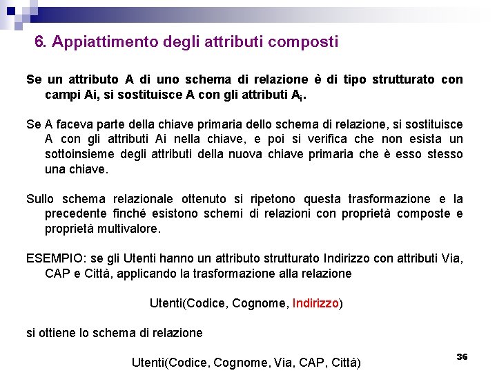 6. Appiattimento degli attributi composti Se un attributo A di uno schema di relazione