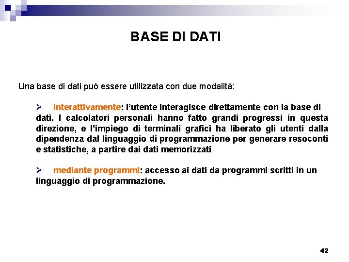 BASE DI DATI Una base di dati può essere utilizzata con due modalità: Ø
