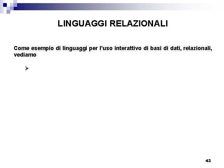 LINGUAGGI RELAZIONALI Come esempio di linguaggi per l’uso interattivo di basi di dati, relazionali,