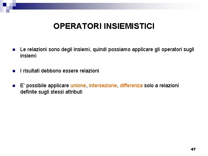 OPERATORI INSIEMISTICI n Le relazioni sono degli insiemi, quindi possiamo applicare gli operatori sugli