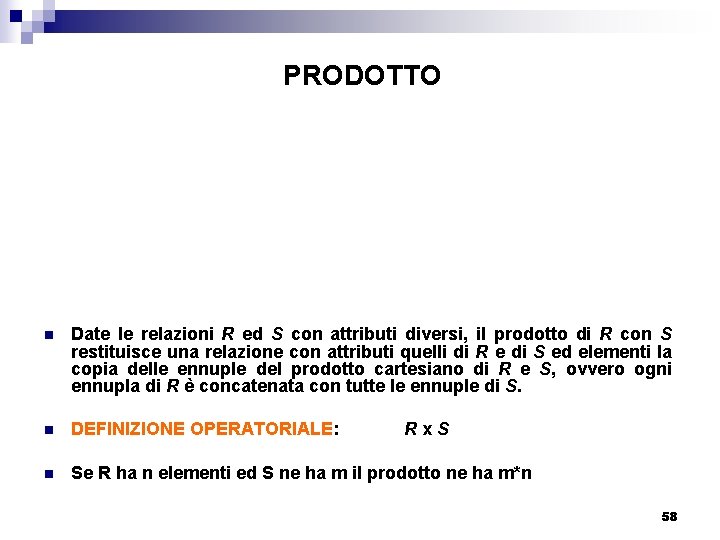 PRODOTTO n Date le relazioni R ed S con attributi diversi, il prodotto di