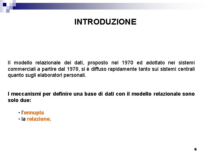 INTRODUZIONE Il modello relazionale dei dati, proposto nel 1970 ed adottato nei sistemi commerciali