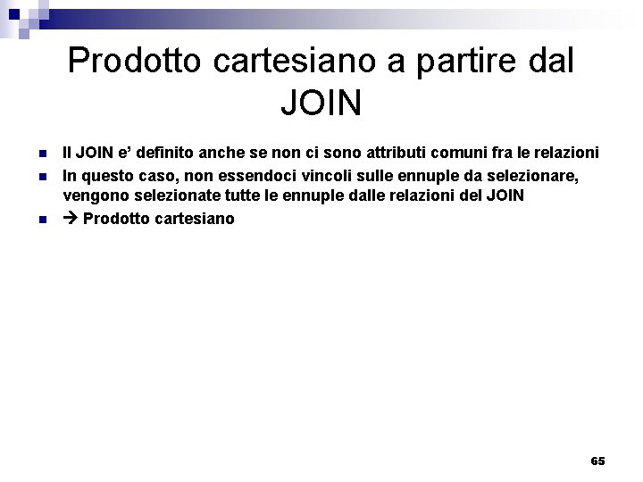 Prodotto cartesiano a partire dal JOIN n n n Il JOIN e’ definito anche