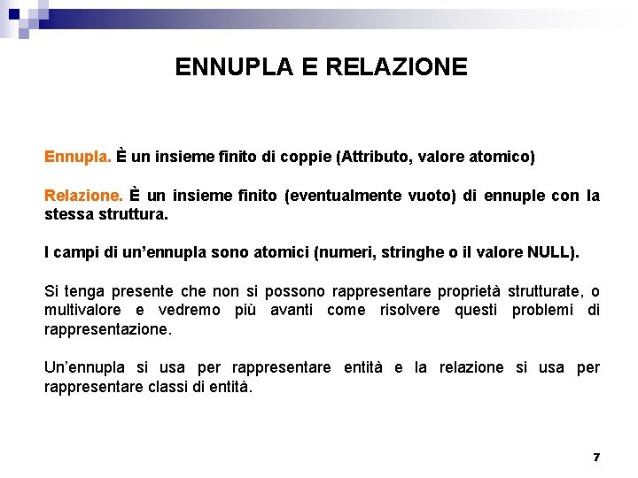 ENNUPLA E RELAZIONE Ennupla. È un insieme finito di coppie (Attributo, valore atomico) Relazione.