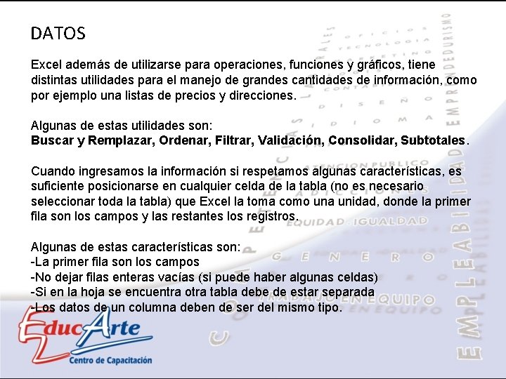 DATOS Excel además de utilizarse para operaciones, funciones y gráficos, tiene distintas utilidades para