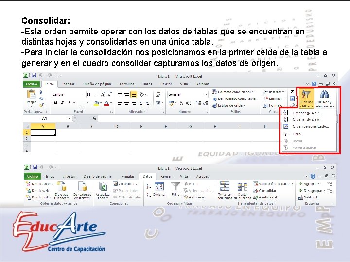 Consolidar: -Esta orden permite operar con los datos de tablas que se encuentran en
