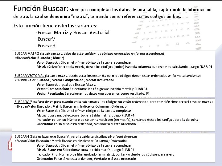 Función Buscar: sirve para completar los datos de una tabla, capturando la información de