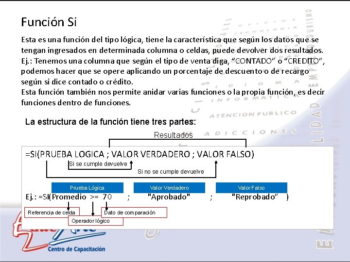 Función Si Esta es una función del tipo lógica, tiene la característica que según