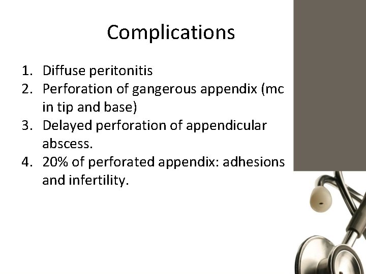 Complications 1. Diffuse peritonitis 2. Perforation of gangerous appendix (mc in tip and base)