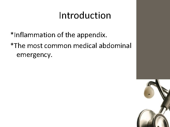 Introduction *Inflammation of the appendix. *The most common medical abdominal emergency. 