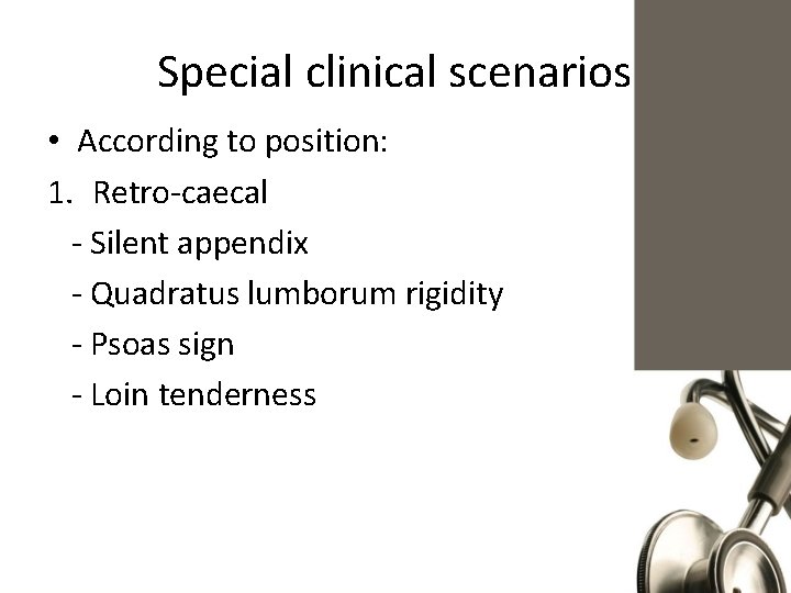 Special clinical scenarios • According to position: 1. Retro-caecal - Silent appendix - Quadratus
