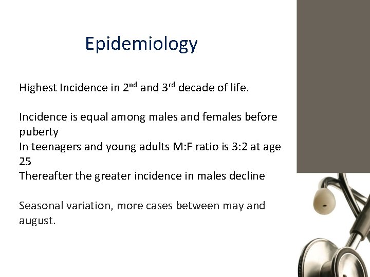 Epidemiology Highest Incidence in 2 nd and 3 rd decade of life. Incidence is
