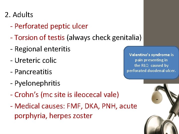 2. Adults - Perforated peptic ulcer - Torsion of testis (always check genitalia) -