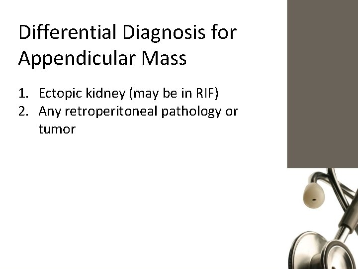 Differential Diagnosis for Appendicular Mass 1. Ectopic kidney (may be in RIF) 2. Any