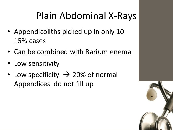 Plain Abdominal X-Rays • Appendicoliths picked up in only 1015% cases • Can be