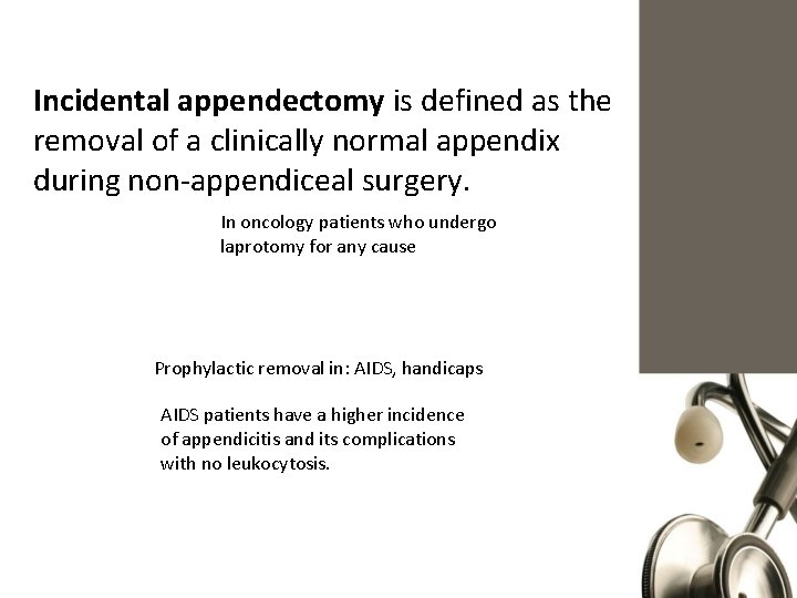Incidental appendectomy is defined as the removal of a clinically normal appendix during non-appendiceal