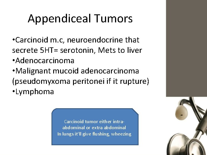 Appendiceal Tumors • Carcinoid m. c, neuroendocrine that secrete 5 HT= serotonin, Mets to