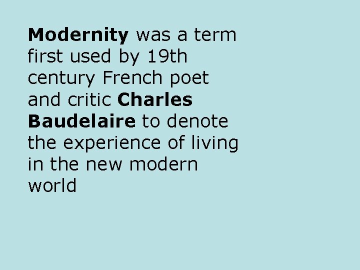 Modernity was a term first used by 19 th century French poet and critic
