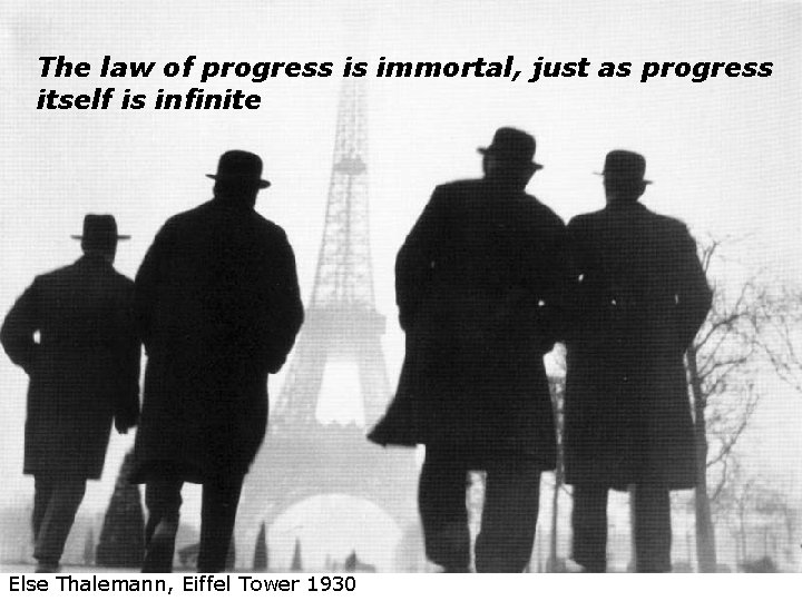 The law of progress is immortal, just as progress itself is infinite Else Thalemann,