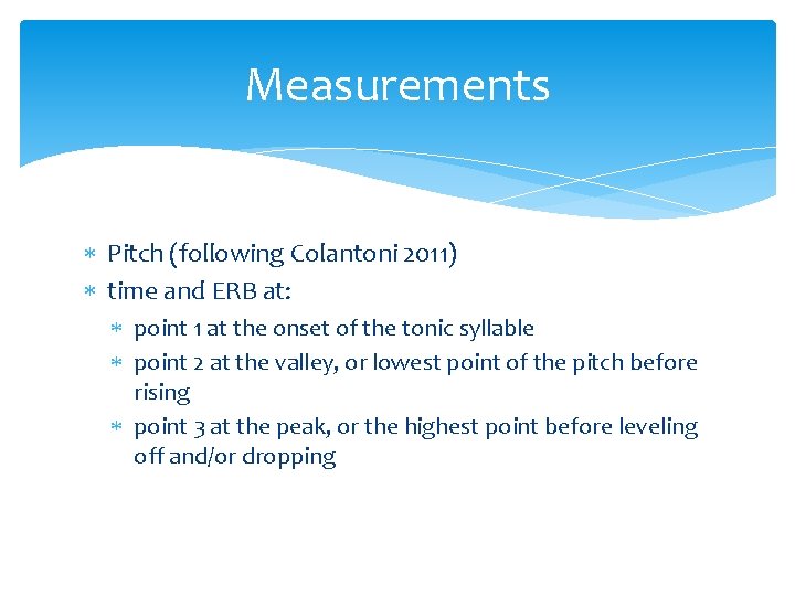 Measurements Pitch (following Colantoni 2011) time and ERB at: point 1 at the onset