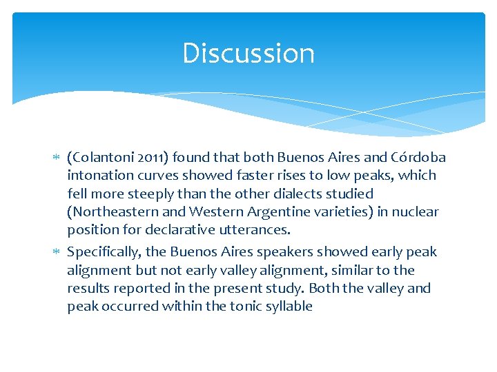 Discussion (Colantoni 2011) found that both Buenos Aires and Córdoba intonation curves showed faster