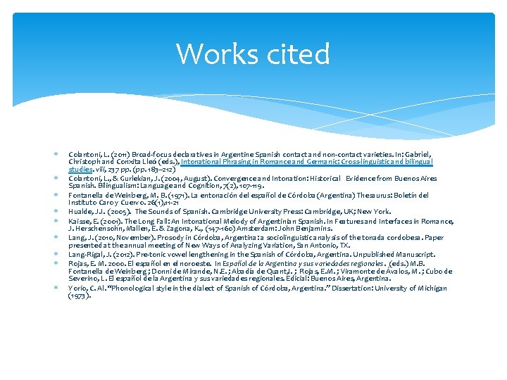 Works cited Colantoni, L. (2011) Broad-focus declaratives in Argentine Spanish contact and non-contact varieties.