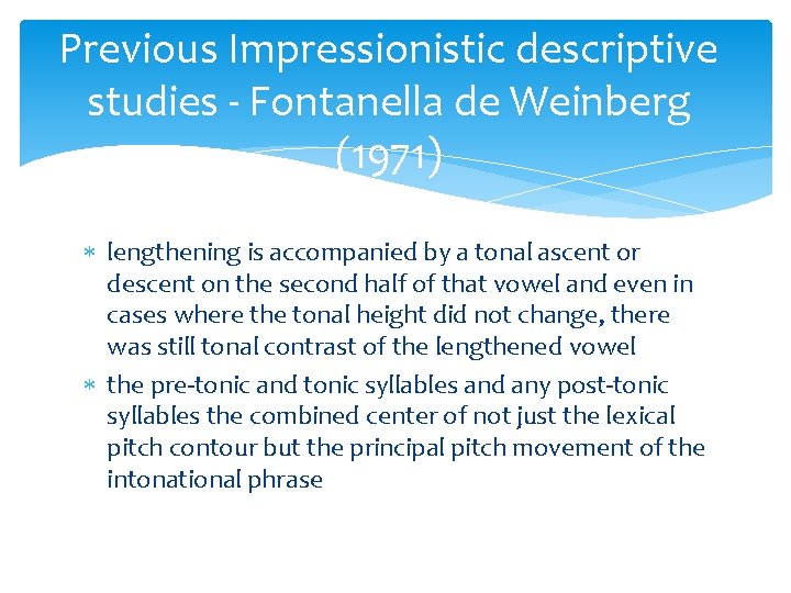 Previous Impressionistic descriptive studies - Fontanella de Weinberg (1971) lengthening is accompanied by a