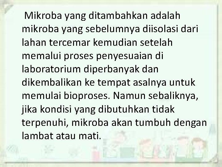 Mikroba yang ditambahkan adalah mikroba yang sebelumnya diisolasi dari lahan tercemar kemudian setelah memalui