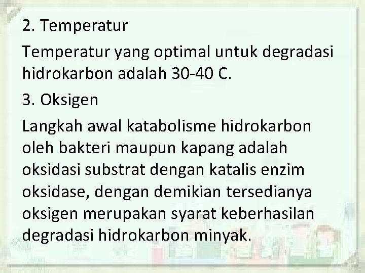 2. Temperatur yang optimal untuk degradasi hidrokarbon adalah 30 -40 C. 3. Oksigen Langkah