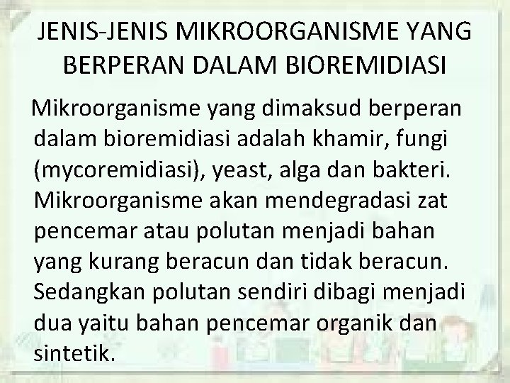 JENIS-JENIS MIKROORGANISME YANG BERPERAN DALAM BIOREMIDIASI Mikroorganisme yang dimaksud berperan dalam bioremidiasi adalah khamir,