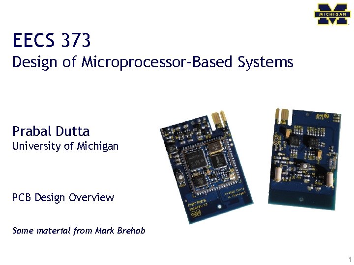 EECS 373 Design of Microprocessor-Based Systems Prabal Dutta University of Michigan PCB Design Overview