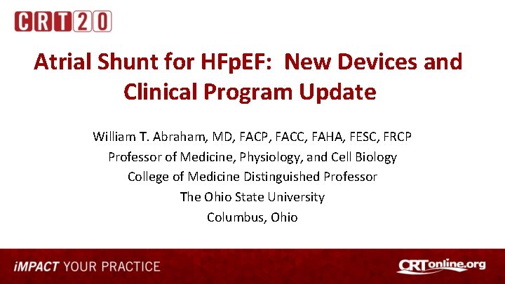 Atrial Shunt for HFp. EF: New Devices and Clinical Program Update William T. Abraham,
