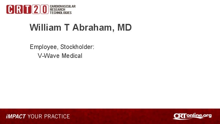 William T Abraham, MD Employee, Stockholder: V-Wave Medical 