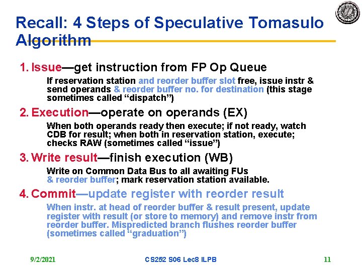 Recall: 4 Steps of Speculative Tomasulo Algorithm 1. Issue—get instruction from FP Op Queue