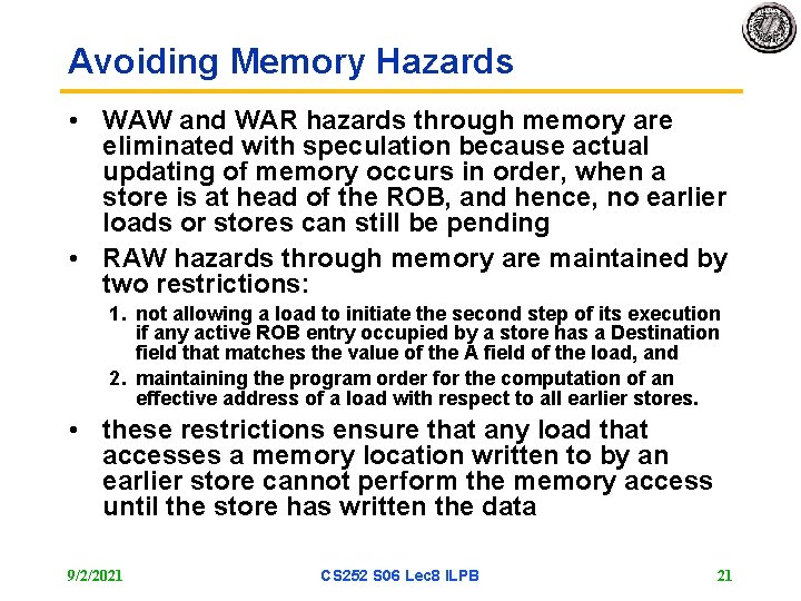 Avoiding Memory Hazards • WAW and WAR hazards through memory are eliminated with speculation