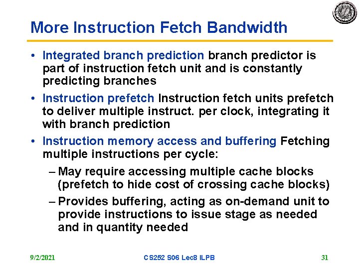 More Instruction Fetch Bandwidth • Integrated branch prediction branch predictor is part of instruction